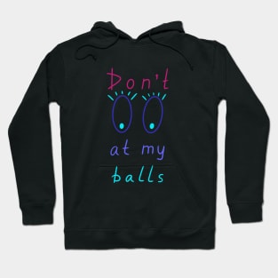 Don't look at my balls, Artist Daily Life, Funny Artworks Hoodie